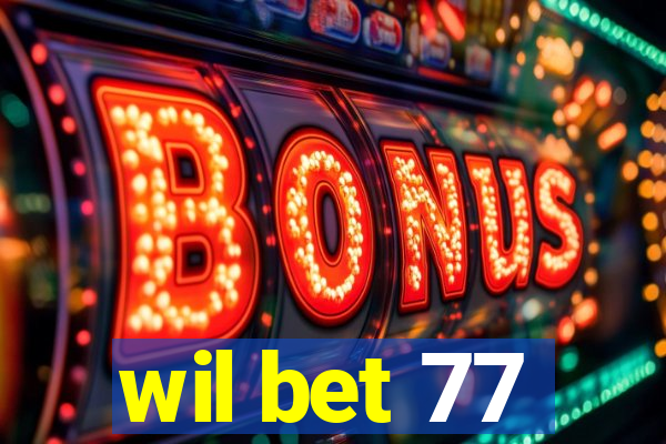 wil bet 77